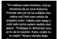 “Po rođenju naše kćerkice, muž je insistirao da se zove Katarina…”