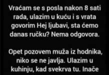 “Vraćam se s posla nakon 8 sati rada…”