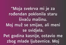 “Moja svekrva mi je za rođendan poklonila staru šivaću mašinu…”