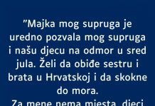 “Majka mog supruga je uredno pozvala mog supruga i našu djecu na odmor…”