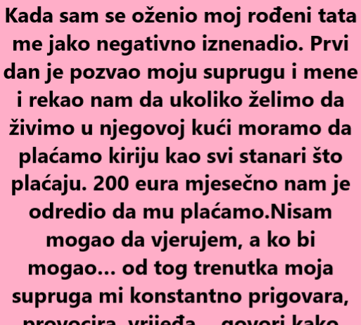 Tata mi je naplaćivao kiriju ali onda je usledio pravi ŠOK!!!!