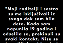 “Moji roditelji i sestra su me isključivali iz svega dok sam bila dete…”