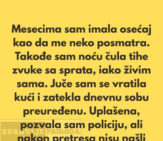 Poslednjih nekoliko meseci imala sam osećaj kao da me neko posmatra.”
