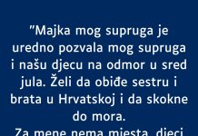“Majka mog supruga je uredno pozvala mog supruga i našu djecu na odmor…”