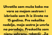 Uhvatila sam svog supruga kako me vara sa mojom sestrom-izbrisala sam ih iz zivota! Onda je moja sestra umrla na porodjaju a ja….