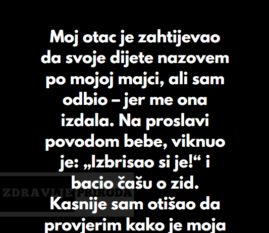 “Odbio sam da dam svoju ćerki ime moje preminule majke, uprkos molbama mog oca…”