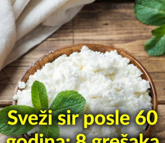 Sveži sir posle 60 godina: 8 grešaka koje narušavaju zdravlje