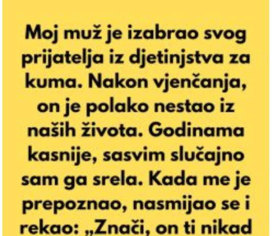 Moj muž je izabrao svog prijatelja iz djetinjstva za kuma